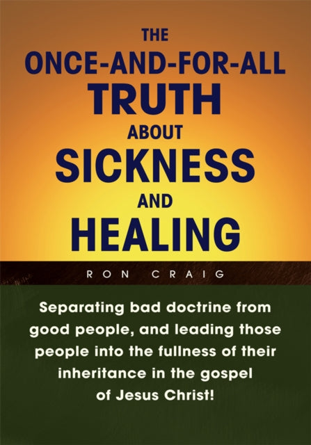 Once-And-For-All Truth About Sickness and Healing