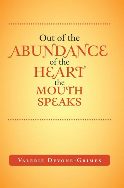 Out of the Abundance of the Heart the Mouth Speak