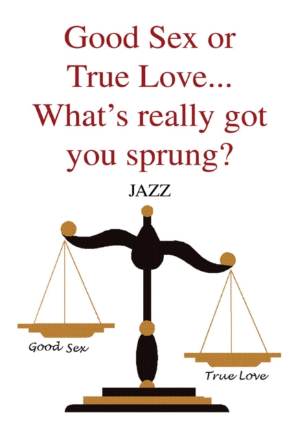 Good Sex or True Love... What's Really Got You Sprung?