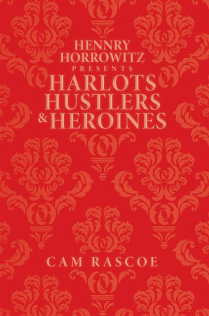 Hennry Horrowitz Presents:Harlots Hustlers & Heroines