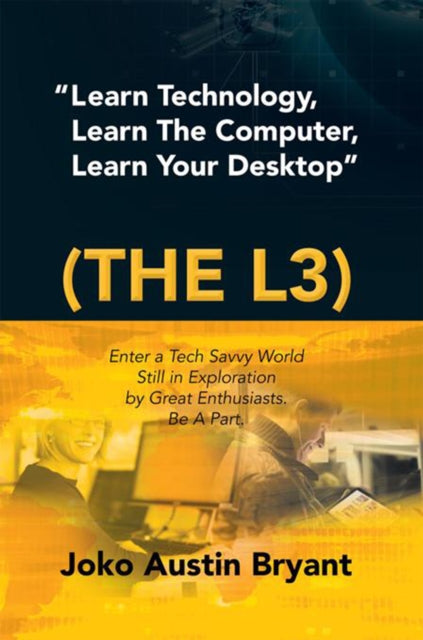 e;Learn Technology, Learn the Computer, Learn Your Desktope; (The L3)