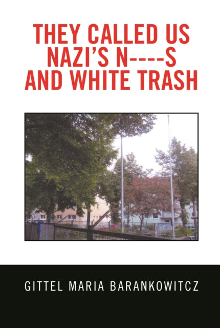 They Called Us Nazi'S N----S and White Trash