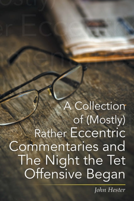 Collection of (Mostly) Rather Eccentric Commentaries and the Night the Tet Offensive Began