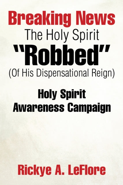 Breaking News the Holy Spirit "e;Robbed"e; (Of His Dispensational Reign)