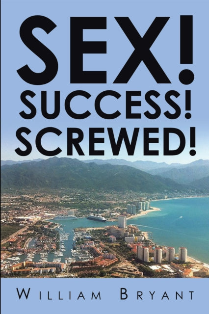 Sex! Success! Screwed!