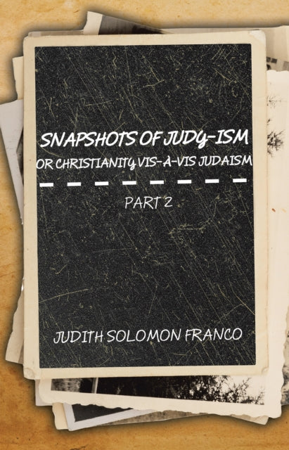 Snapshots of Judy-Ism or Christianity Vis-A-Vis Judaism