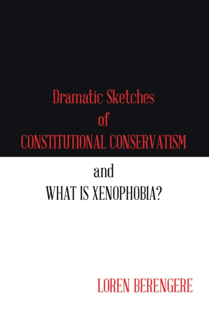 Dramatic Sketches of Constitutional Conservatism and What Is Xenophobia?