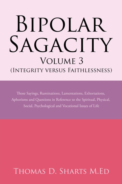 Bipolar Sagacity Volume 3 (Integrity Versus Faithlessness)