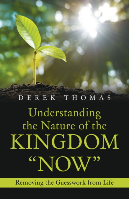Understanding the Nature of the Kingdom "e;Now"e;