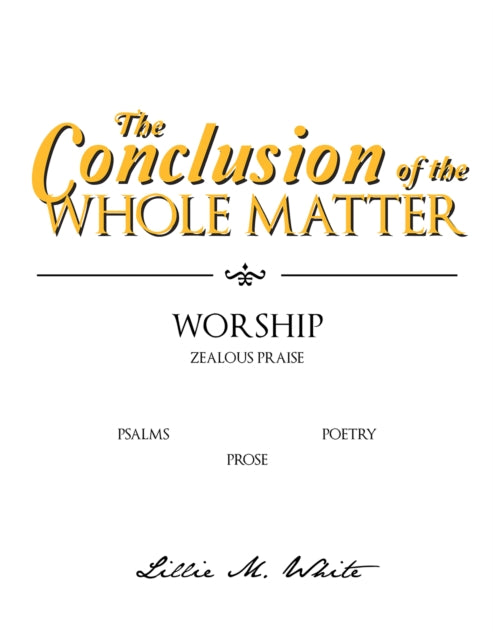 Conclusion of the Whole Matter - Worship: Zealous Praise