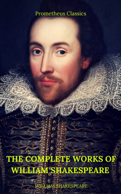 Complete Works of William Shakespeare (Best Navigation, Active TOC) (Prometheus Classics)