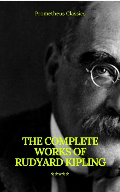 Complete Works of Rudyard Kipling (Illustrated) (Prometheus Classics)