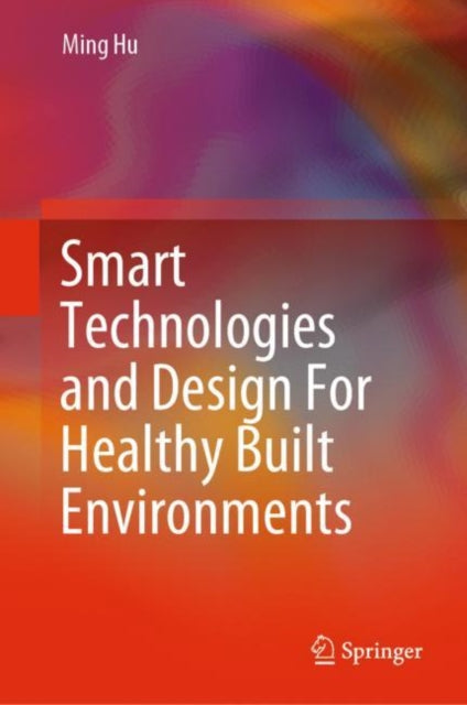 Smart Technologies and Design For Healthy Built Environments