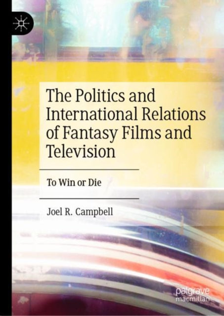 Politics and International Relations of Fantasy Films and Television