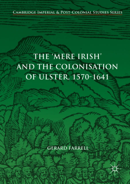 Mere Irish' and the Colonisation of Ulster, 1570-1641