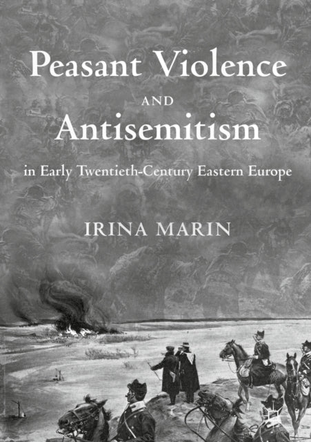 Peasant Violence and Antisemitism in Early Twentieth-Century Eastern Europe