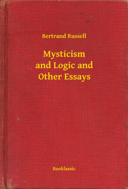 Mysticism and Logic and Other Essays