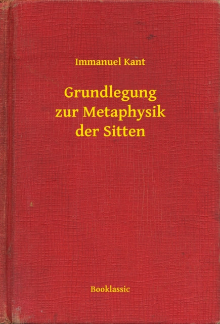 Grundlegung zur Metaphysik der Sitten