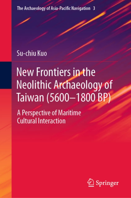 New Frontiers in the Neolithic Archaeology of Taiwan (5600-1800 BP)