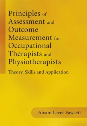 Principles of Assessment and Outcome Measurement for Occupational Therapists and Physiotherapists