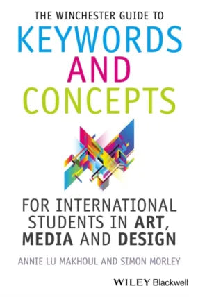 Winchester Guide to Keywords and Concepts for International Students in Art, Media and Design