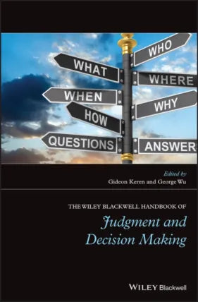 Wiley Blackwell Handbook of Judgment and Decision Making