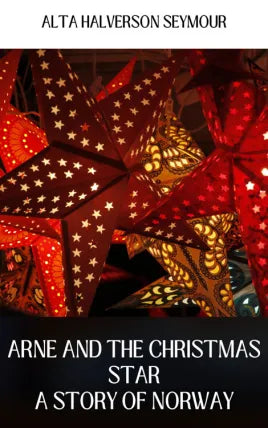 ARNE AND THE CHRISTMAS STAR A STORY OF NORWAY