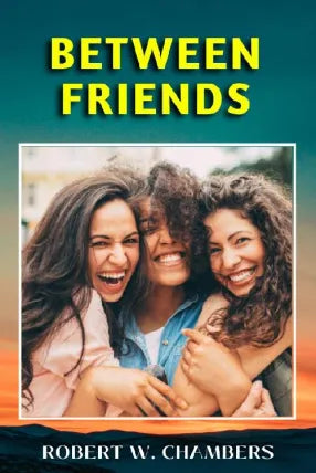 BETWEEN FRIENDS