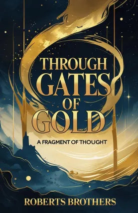 Through The Gates of Gold A Fragment of Thought