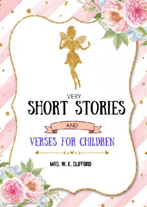 VERY SHORT STORIES AND VERSES FOR CHILDREN