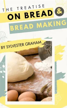 A TREATISE ON BREAD BY SYLVESTER GRAHAM