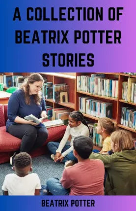 A COLLECTION OF BEATRIX POTTER STORIES