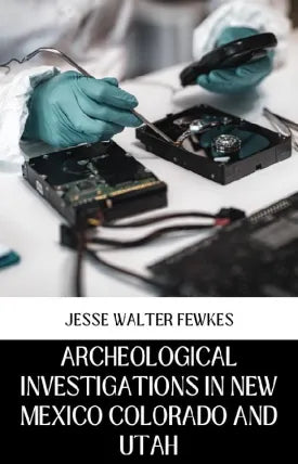 ARCHEOLOGICAL INVESTIGATIONS IN NEW MEXICO COLORADO AND UTAH