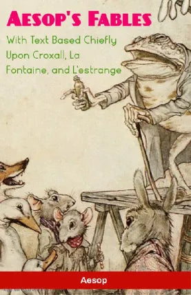 Aesop's Fables With Text Based Chiefly Upon Croxall, La Fontaine, and L'estrange