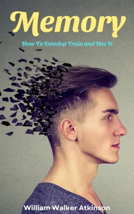 Memory How to Develop Train and Use It