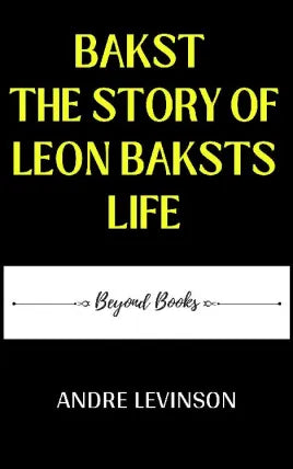 BAKST THE STORY OF LEON BAKSTS LIFE