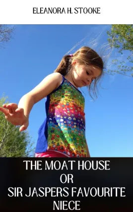 THE MOAT HOUSE OR SIR JASPER'S FAVOURITE NIECE