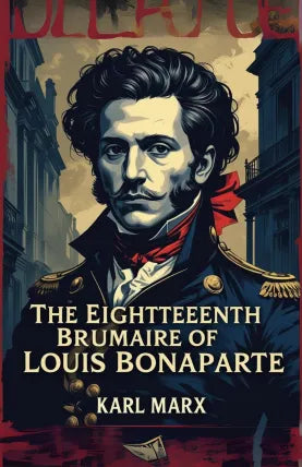 The Eighteenth Brumaire of Louis Bonaparte