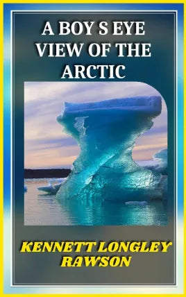 A BOY S EYE VIEW OF THE ARCTIC