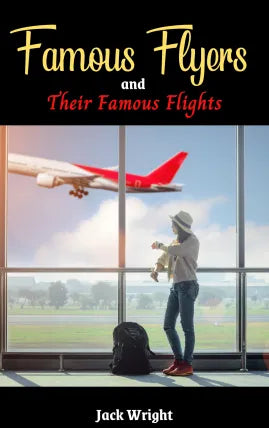 Famous Flyers and Their Famous Flights