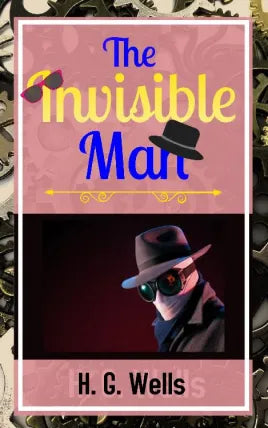 The Invisible Man by H G WELLS : The Invisible Man Annotated