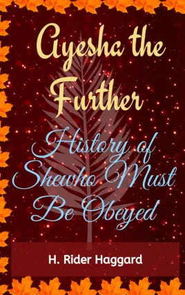 Ayesha The Further History of She-Who-Must-Be-Obeyed