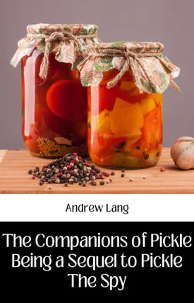 THE COMPANIONS OF PICKLE BEING A SEQUEL TO PICKLE THE SPY