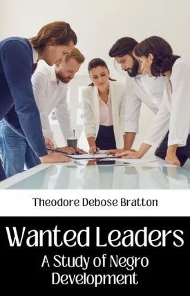 WANTED LEADERS A STUDY OF NEGRO DEVELOPMENT