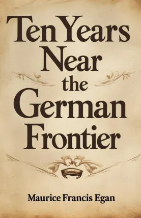 Ten Years Near the German Frontier: A Retrospect and a Warning