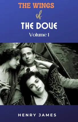 The Wings of the Dove, Volume 1