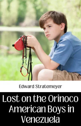 LOST ON THE ORINOCO OR AMERICAN BOYS IN VENEZUELA