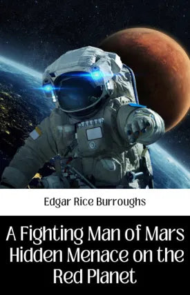A FIGHTING MAN OF MARS HIDDEN MENACE ON THE RED PLANET