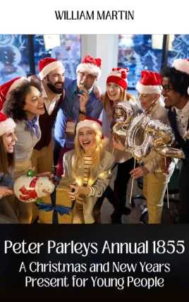 PETER PARLEYS ANNUAL 1855 A CHRISTMAS AND NEW YEARS PRESENT FOR YOUNG PEOPLE