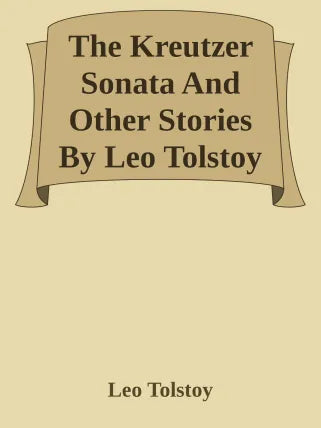 The Kreutzer Sonata And Other Stories